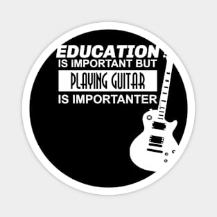 Education is Important But Playing Guitar is Importanter Magnet